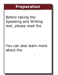 Preparation

Before taking the Speaking and Writing test, please read the Examinee Handbook

You can also learn more about the Independent Writing question. 