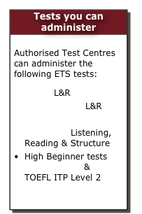 Tests you can administer

Authorised Test Centres can administer the following ETS tests:
TOEIC L&R
TOEIC Classic L&R
Speaking & Writing
TOEFL ITP Listening, Reading & Structure
High Beginner tests TOEIC Bridge &  TOEFL ITP Level 2
TFi (French)
